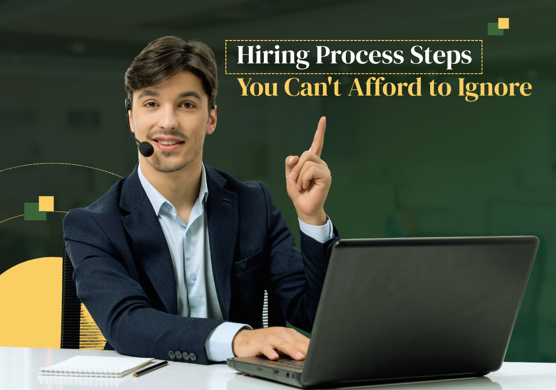 Hiring Process Steps You Can't Afford to Ignore
